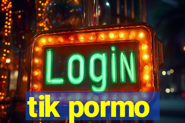 tik pormo